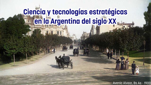 Ciencia y tecnologías estratégicas en la Argentina del siglo XX